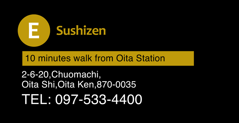 Sushizen 10 minutes walk from Oita Station 2-6-20,Chuomachi, Oita Shi,Oita Ken,870-0035 TEL: 097-533-4400
